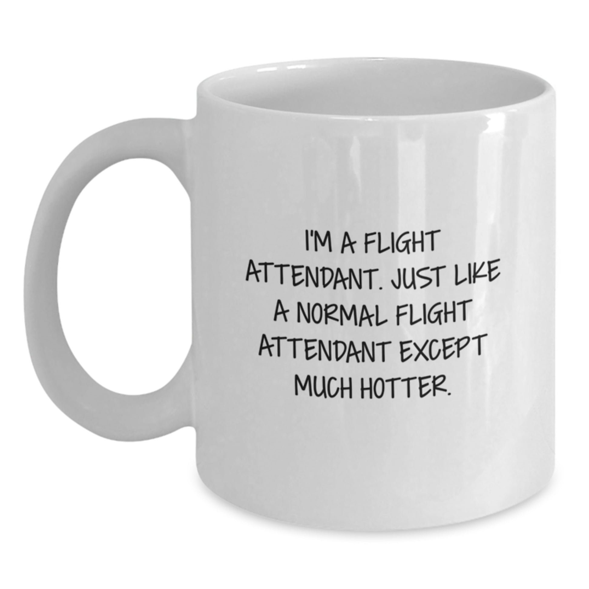 Funny Flight Attendant Gifts for Mom - White Coffee Mug Inspired by I'm A Flight Attendant, Just Like A Normal Flight Attendant Except Much Hotter. - Main
