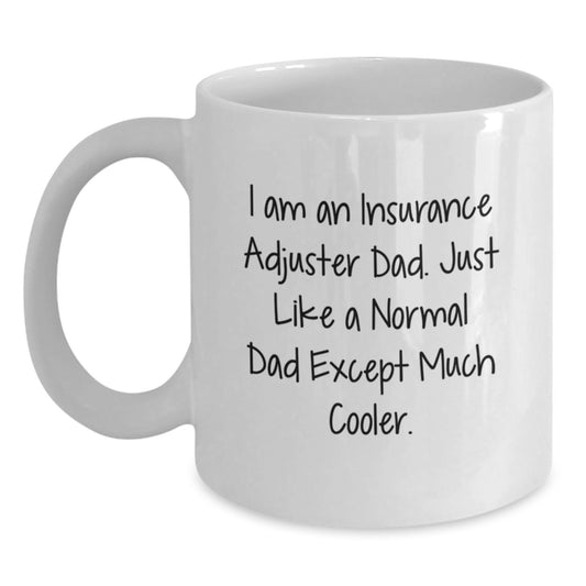 Insurance Adjuster Dad Gifts - White Coffee Mug - I'm An Insurance Adjuster Dad, Just Like A Normal Dad Except Much Cooler. - Valentine's Unique Gifts from Men to Family - Main