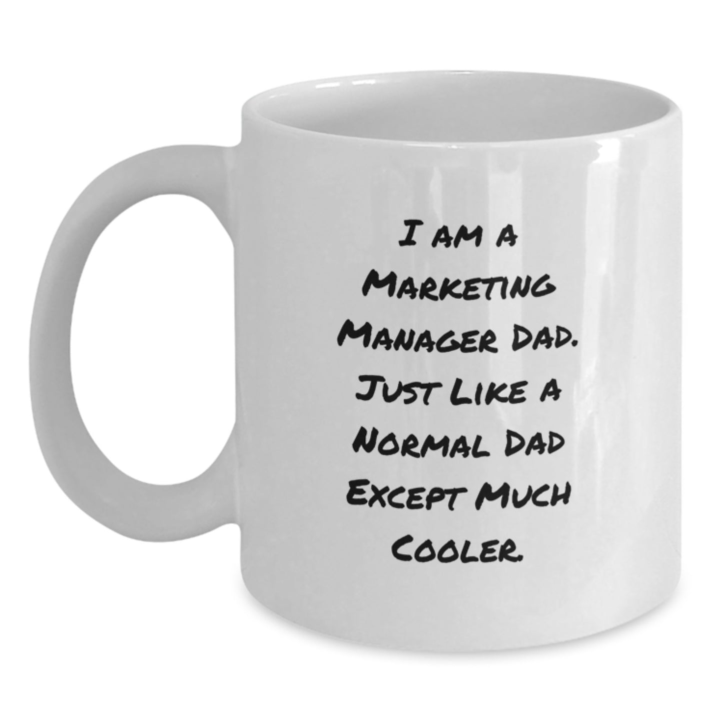 Funny Marketing Manager Dad Gifts, White Coffee Mug for Birthday, 'I Am A Marketing Manager Dad. Just Like A Normal Dad Except Much Cooler.' Funny Quote White Coffee Mug for Marketing Manager Man - Main