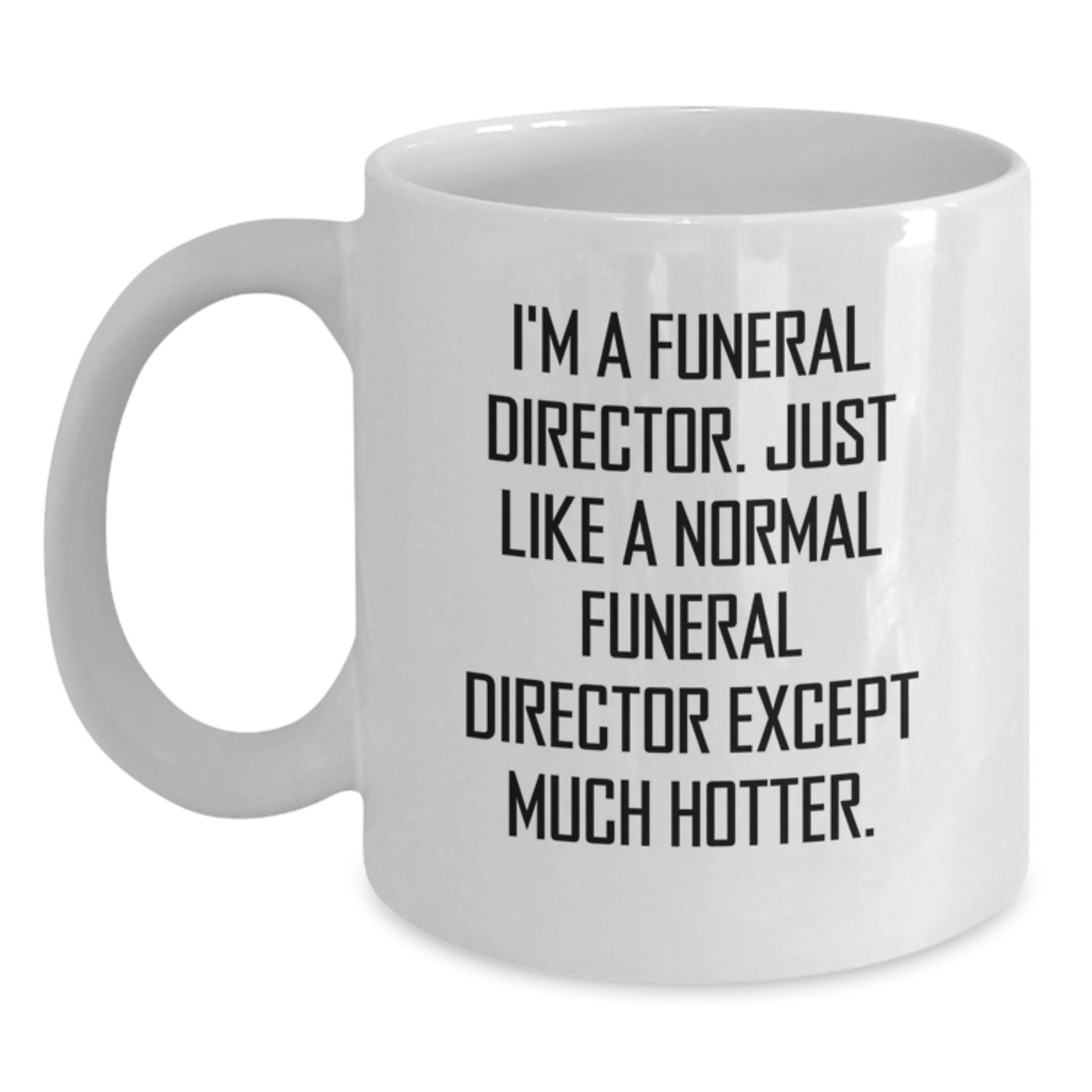 Humorous Gifts from Men for Funeral Directors, Funny White Coffee Mug, Unique Mother's Day Unique Gifts for Funeral Directors, White Coffee Mug with Humorous Quote - Main