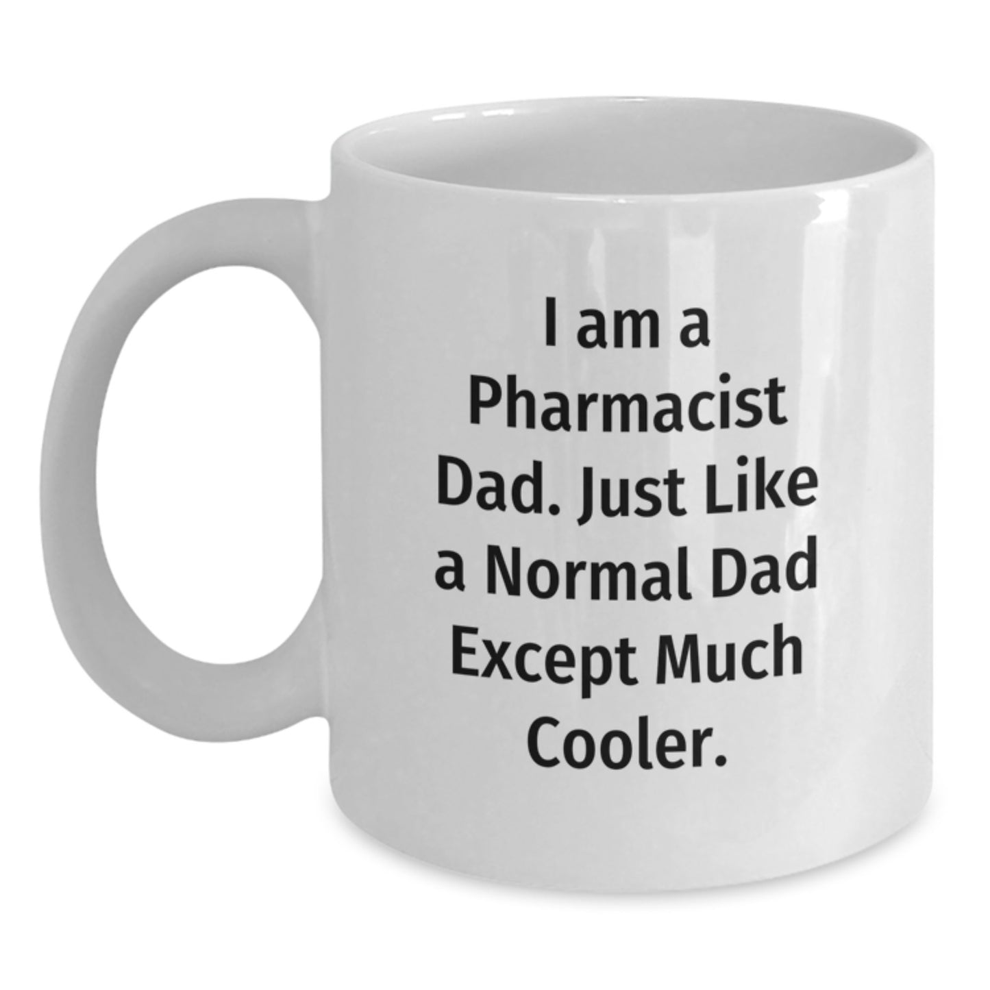Funny Pharmacist Gifts - White Coffee Mug for Dad - 'I Am A Pharmacist Dad' Valentine's Unique Gifts from Family - Main