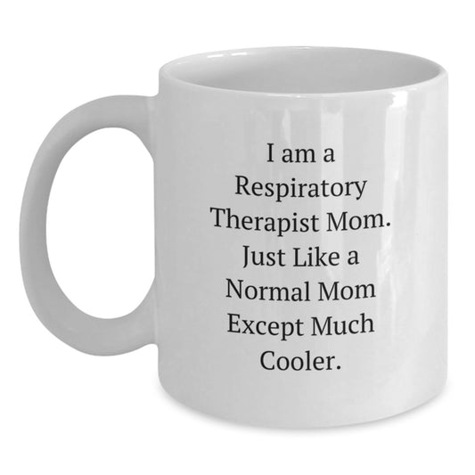 Funny Respiratory Therapist Gifts for Valentine's - White Coffee Mug - 'I Am A Respiratory Therapist Mom Except Much Cooler' by Family - Main
