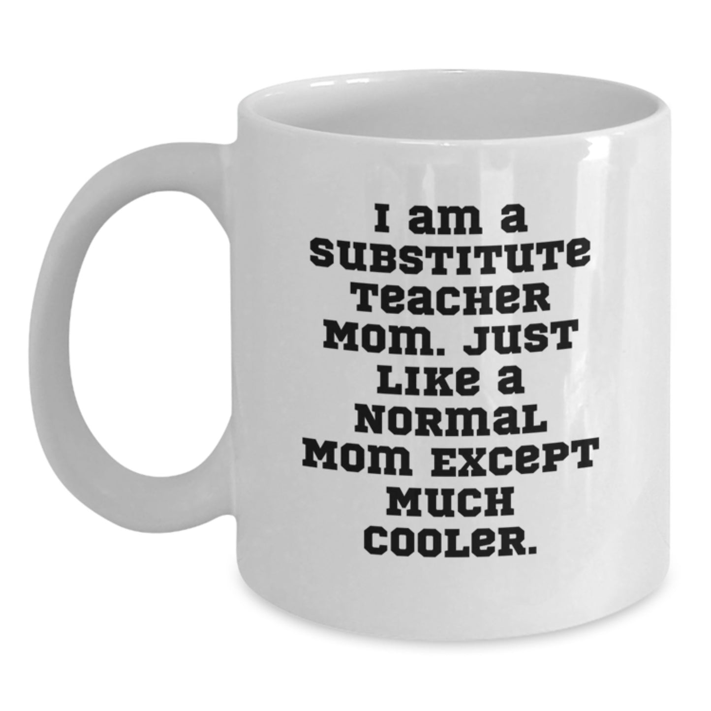 Funny Substitute Teacher Mom Gifts from Friends for Birthday Unique White Coffee Mugs, I 'm a Substitute Teacher Mom, Much Cooler! - Main
