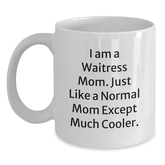 Funny Waitress Gifts from Men Valentine's Unique Gifts for Waitress, I Am A Waitress Mom. Just Like A Normal Mom Except Much Cooler. White Coffee Mug - Main