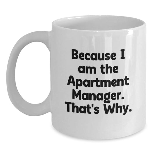 Christmas Unique Gifts for Apartment Managers - Funny Quote White Coffee Mug Gifts from Friends and Family to Say I Am The Apartment Manager That's Why - Main