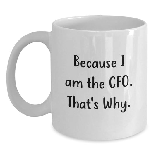 Funny CFO White Coffee Mugs Gifts from Friends to Men CFOs Because I Am The Cfo. That's Why. Valentine's Unique Gifts - Main