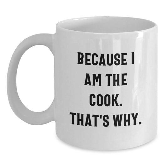 Funny Cook Gifts for Him, Birthday Unique Cook White Coffee Mug, 'Because I Am The Cook. That's Why.' Ceramic Mug for Men, Women, Friends - Main