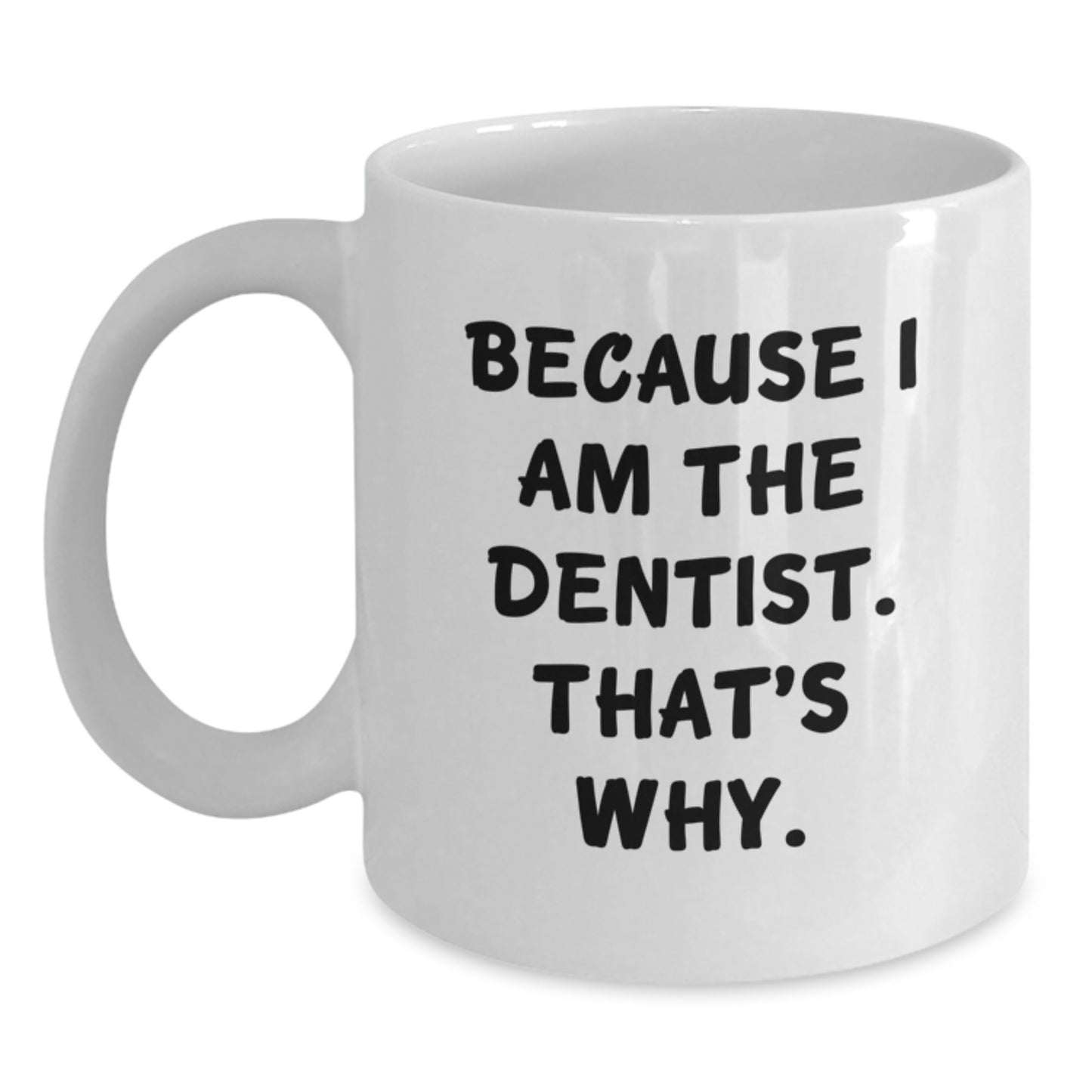Funny Dentist Gifts from Friends for Dentist Birthday Unique Ideas White Coffee Mugs Because I Am The Dentist That's Why - Main