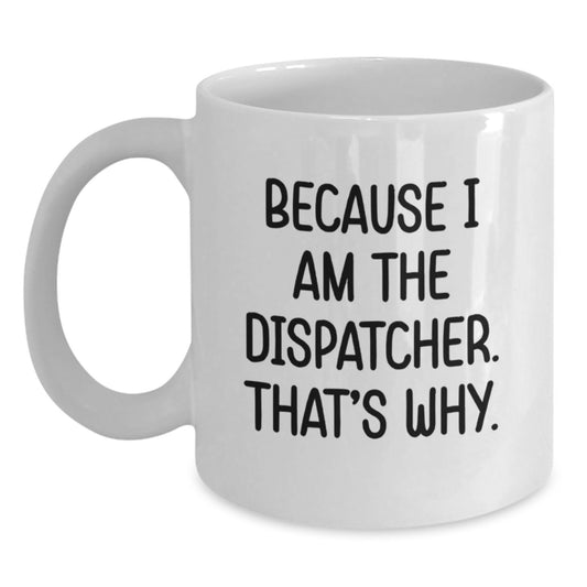 Funny Dispatcher White Coffee Mug Gifts from Friends for Birthday Dispatcher Unique Mug - Main
