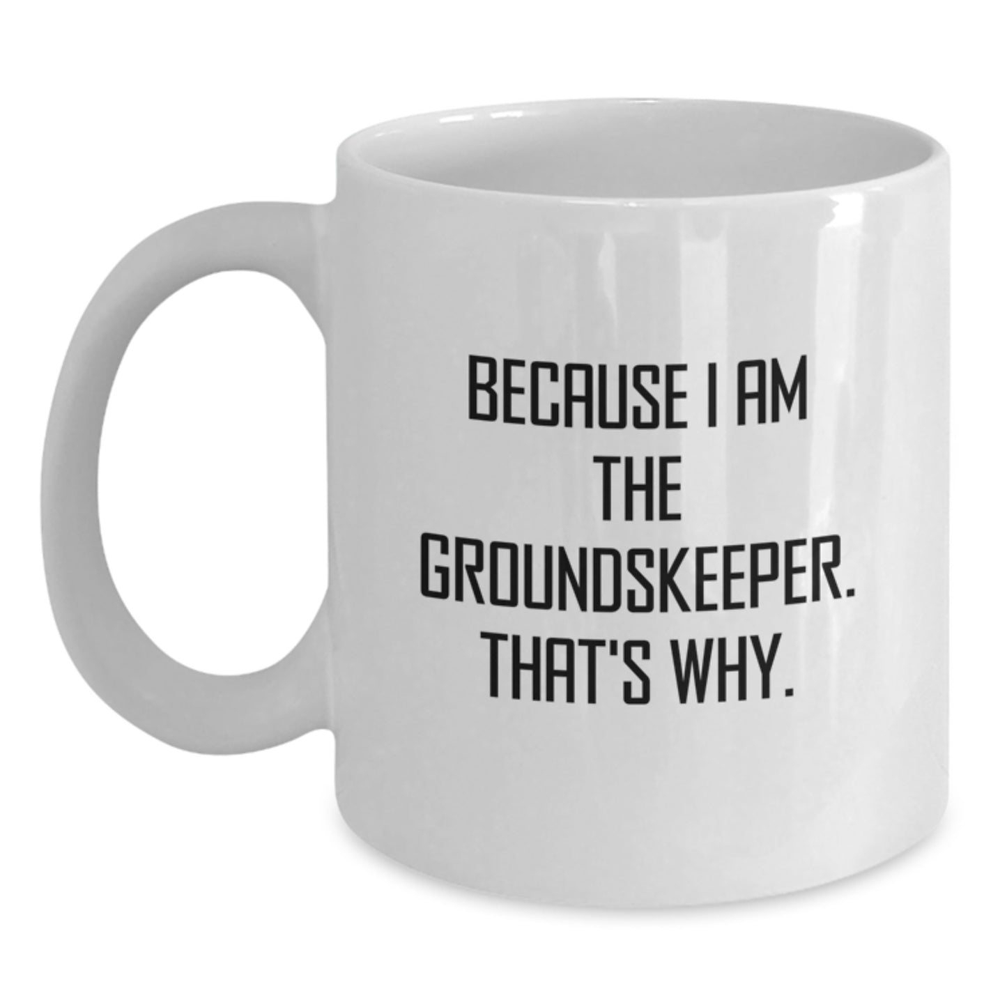 Funny groundskeeper Gifts for Men, Unique Birthday Unique Gifts from Friends, White Coffee Mug with Because I Am The groundskeeper That's Why Quote - Main