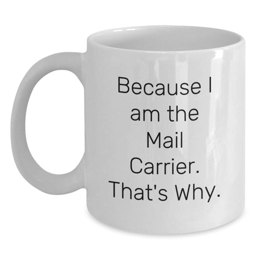 Funny Mail Carrier Gifts for Men Women Friends Family on Birthday - Because I Am The Mail Carrier. That's Why. White Coffee Mug - Main