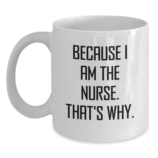 Funny Nurse Gifts for Men Women Friends Coworkers Family - Because I Am The Nurse White Coffee Mug, Birthday Unique Gift from Sister Mother - Main