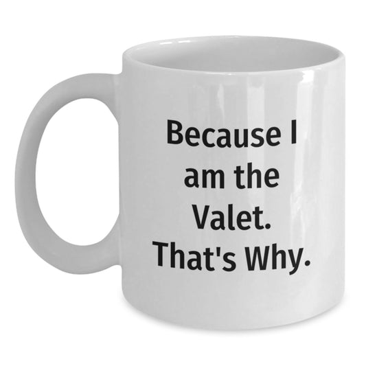 Valet Gifts for Him, Funny White Coffee Mug Because I Am The Valet Gifts from Friends or Family for Christmas Unique - Main