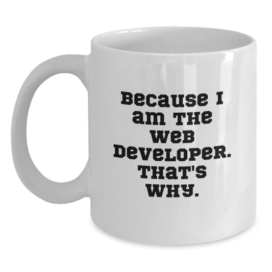 Funny Web Developer Gifts, White Coffee Mug, Because I Am The Web Developer That's Why, Unique Christmas Unique Gifts from Friends to Family - Main