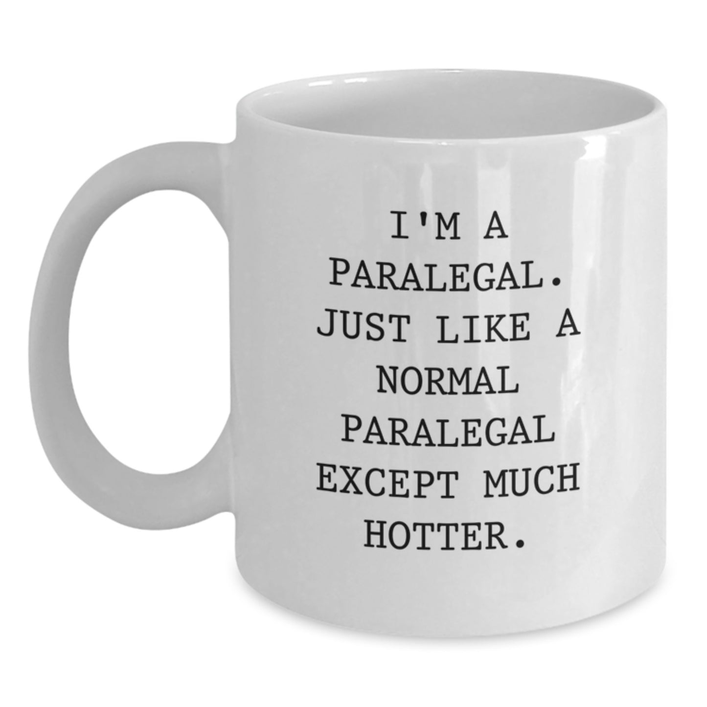 Funny Paralegal Gifts for Him - Father's Day Unique White Coffee Mug with 'I'm A Paralegal. Just Like A Normal Paralegal Except Much Hotter.' Quote, Gifts from Family and Friends - Main