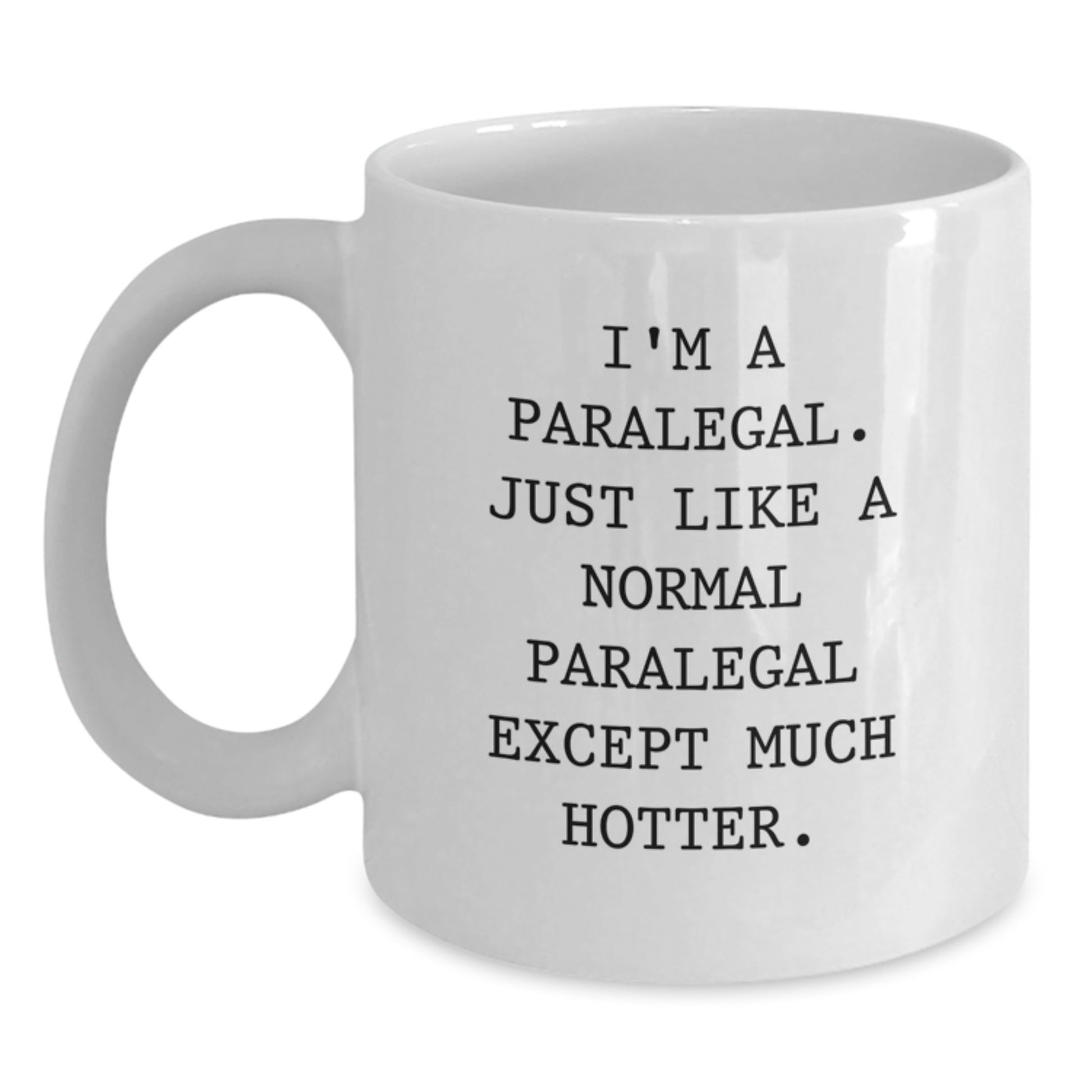 Funny Paralegal Gifts for Him - Father's Day Unique White Coffee Mug with 'I'm A Paralegal. Just Like A Normal Paralegal Except Much Hotter.' Quote, Gifts from Family and Friends - Main