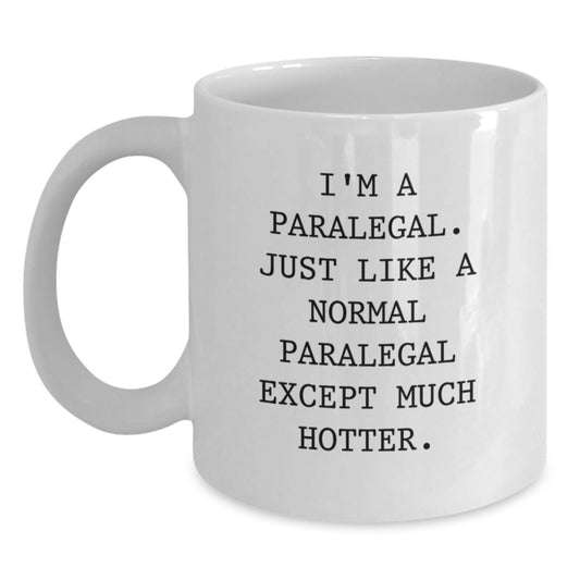 Funny Paralegal Gifts for Him - Father's Day Unique White Coffee Mug with 'I'm A Paralegal. Just Like A Normal Paralegal Except Much Hotter.' Quote, Gifts from Family and Friends - Main