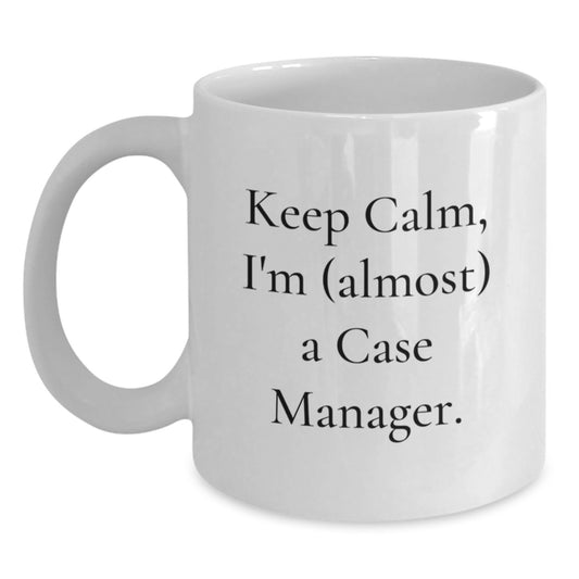 Funny Case Manager Gifts, White Coffee Mugs for Case Managers, Keep Calm I'm Almost a Case Manager, Christmas Unique Gifts from Friends to Colleagues, Case Manager Mug - Main