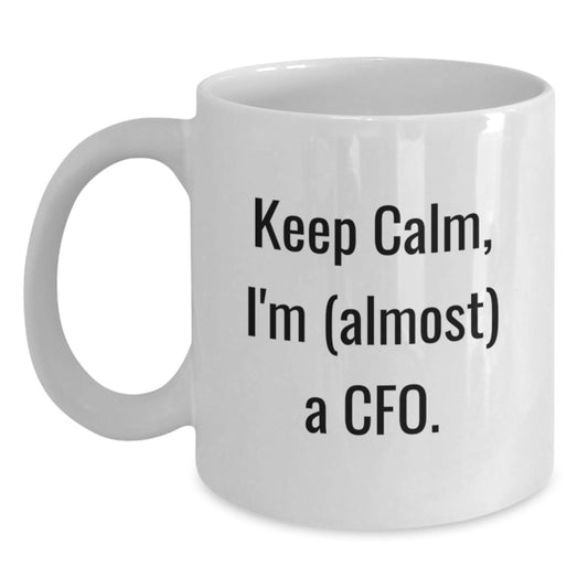 Funny CFO White Coffee Mug Gifts from Friends to Keep Calm I'm (almost) A Cfo., Perfect for Christmas Unique Gifts - Main