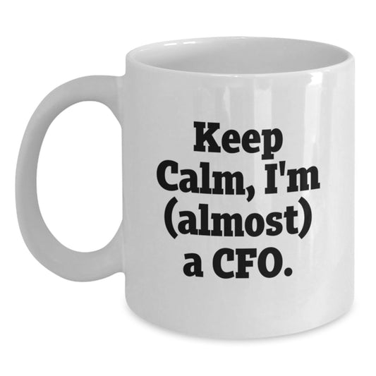 Funny CFO Gifts for Him, White Coffee Mug with 'Keep Calm, I'm (almost) A Cfo' Quote, Gifts from Men, Christmas Unique Gifts for CFO - Main