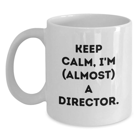 Funny Director White Coffee Mug Gifts from Friends for Directors Keep Calm I'm Almost A Director Christmas Unique Gifts - Main