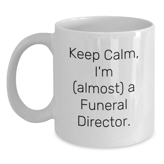 Funny Funeral Director Christmas Unique Gifts from Men to Friends - White Coffee Mug with Keep Calm I'm Almost a Funeral Director Quote - Main