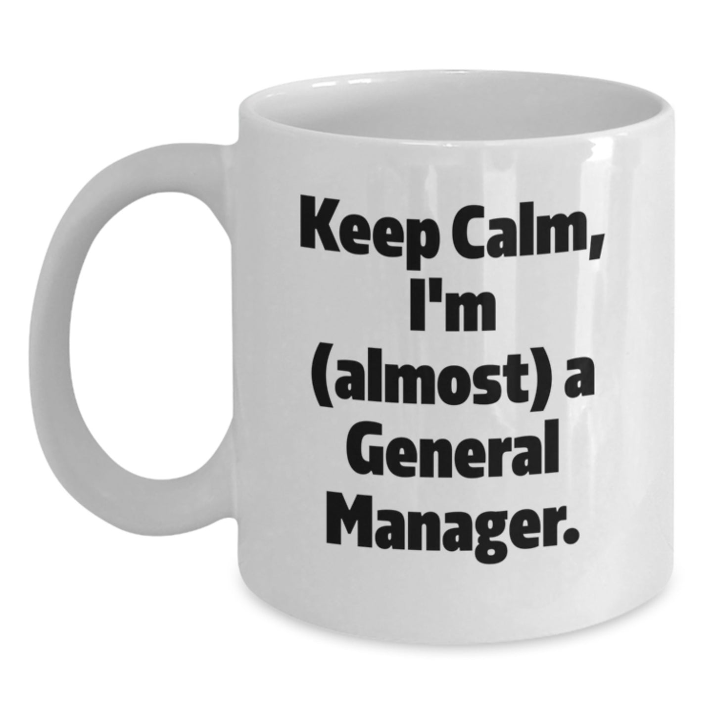 Funny General Manager Gifts for Men Christmas Unique White Coffee Mugs - Keep Calm I'm Almost A General Manager Mug Gifts from Men to Men - Main