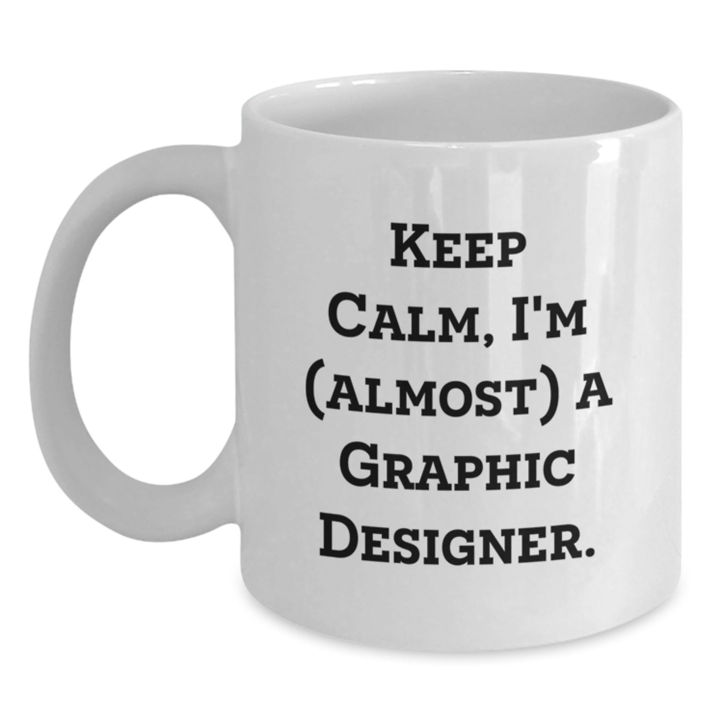 Funny Graphic Designer Gifts, White Coffee Mug, Keep Calm I'm (almost) A Graphic Designer, Gift for Graphic Designer - Main