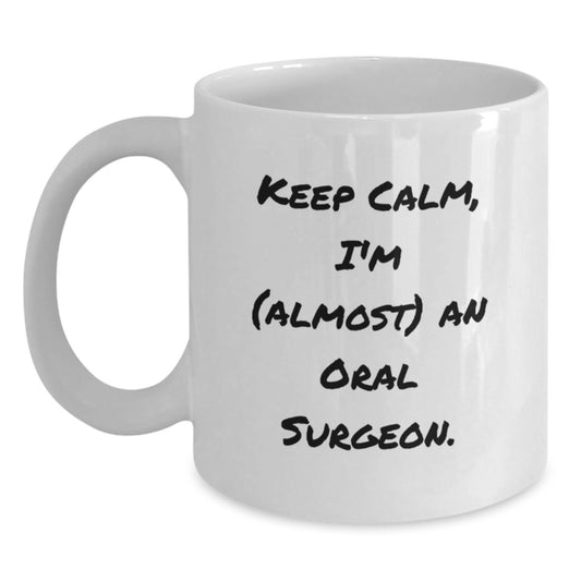 Funny Oral Surgeon Gifts from Friends Unique White Coffee Mugs for Men Women Colleagues Keep Calm I'm almost An Oral Surgeon - Main