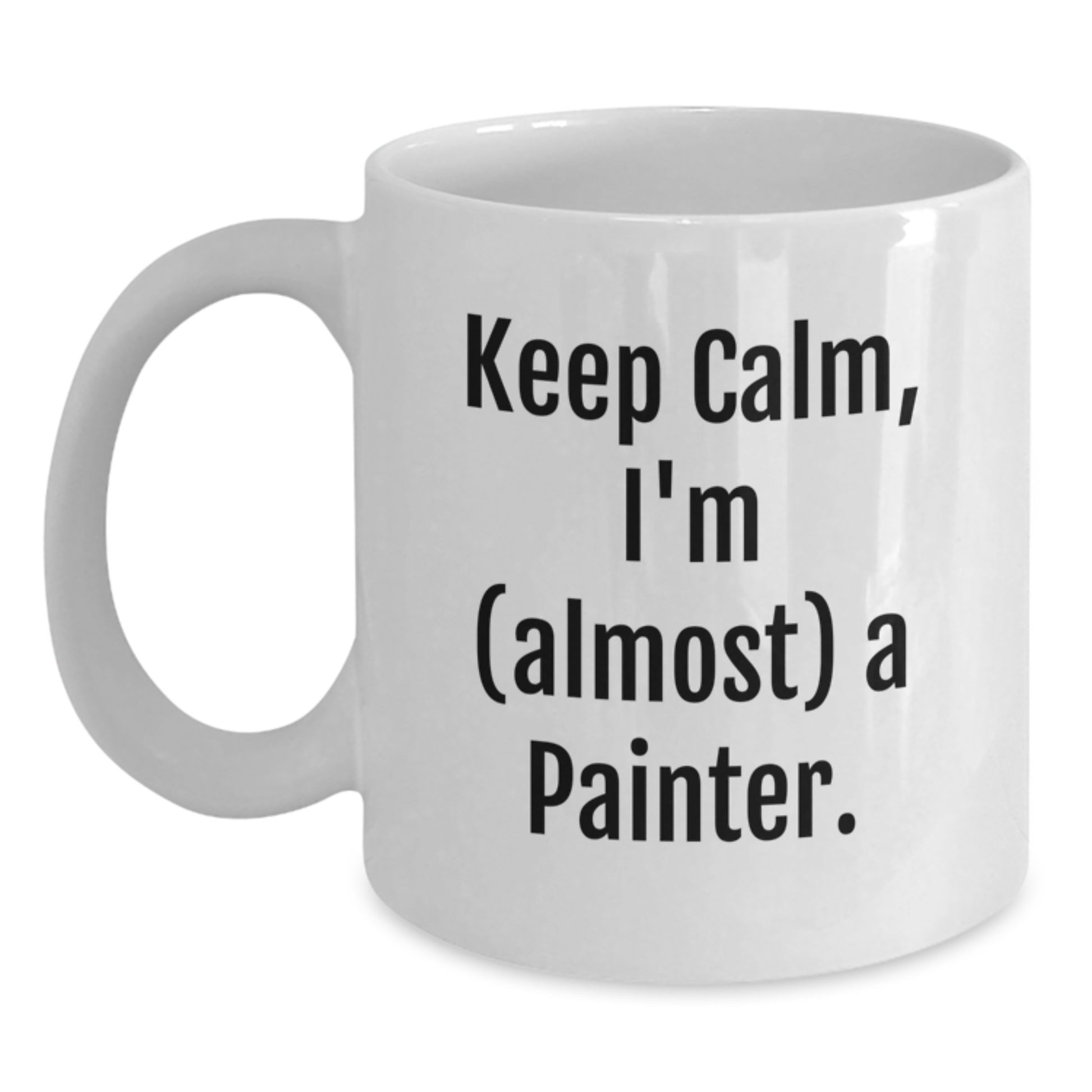 Funny Painter Gifts, White Coffee Mug for Painter Friends, 'Keep Calm, I'm (almost) A Painter.' Unique Christmas Unique Gifts from Friends to Family - Main