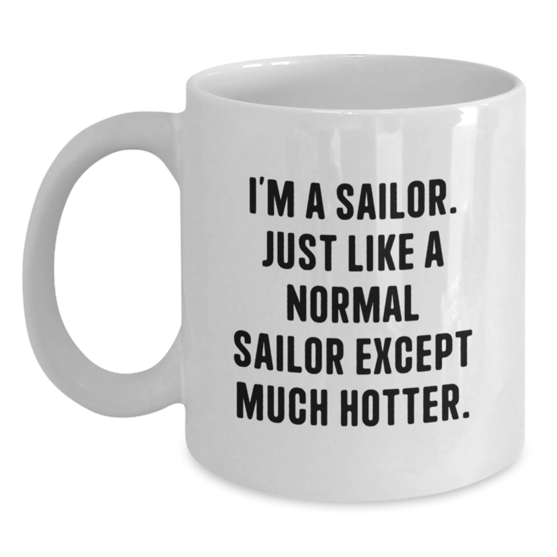 Funny Sailor Gifts from Men - I'm A Sailor Coffee Mug, White Ceramic, Unique Mother's Day Unique Gifts for Sailor, 11oz or 15oz - Main