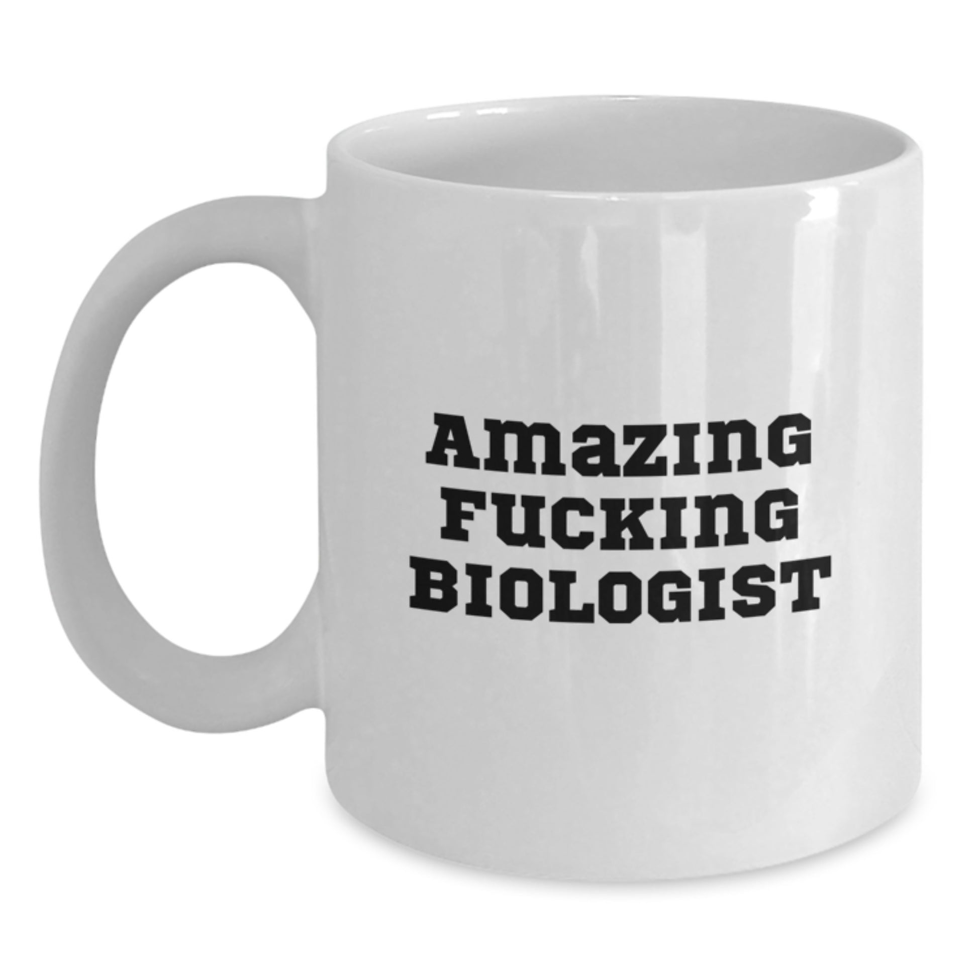 Funny Biologist Christmas Unique Gift for Friends, White Coffee Mug, Amazing F--king Biologist Quote, Gifts from Men, for Biologist Enthusiasts, Unique White Coffee Mug Gifts - Main