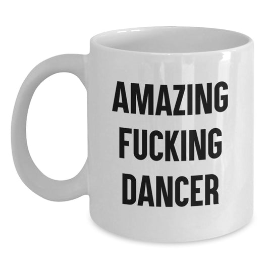Funny Dancer White Coffee Mug, Amazing Gift for Dancer Friends on Christmas Unique Gifts from Men to Women - Main