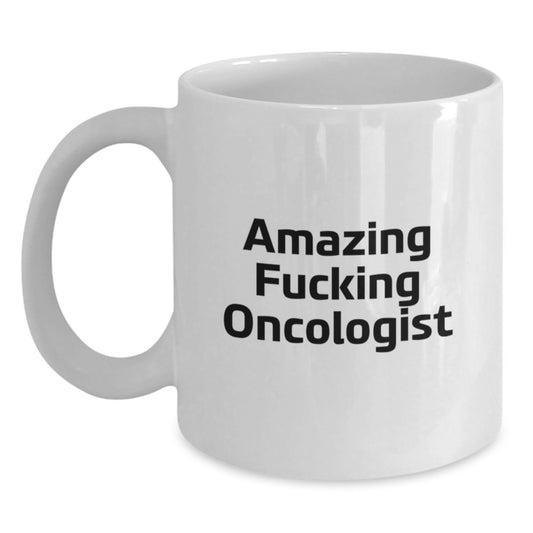 Funny Oncologist White Coffee Mug Gifts from Friends, Amazing F--king Oncologist Christmas Unique - Main