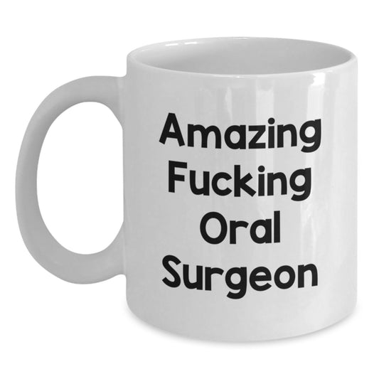 Funny Gifts from Friends for Oral Surgeon White Coffee Mug, Amazing F--king Oral Surgeon Quote, Christmas Unique Mug for Oral Surgeon, White Ceramic Coffee Mug 11oz or 15oz Capacity - Main