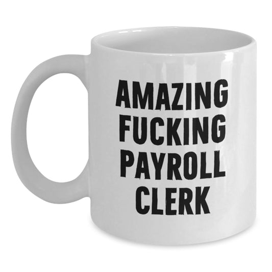 Funny Payroll Clerk White Coffee Mugs Gifts from Friends to Payroll Clerks - Christmas Unique Gifts - Main