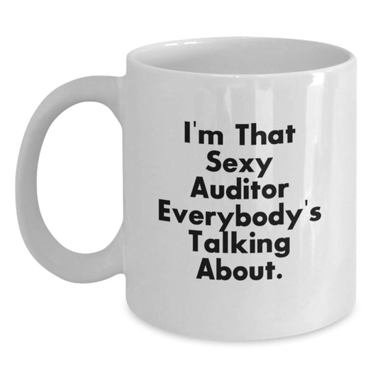Funny Gifts from Men to Female Auditors Christmas Unique Funny White Coffee Mugs with I'm That Sexy Auditor Everybody's Talking About. - Main