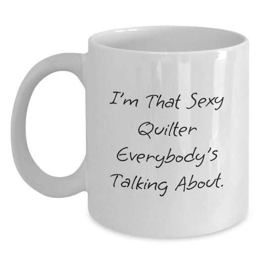 Funny Quilter Gifts for Friends and Family - I'm That Sexy Quilter Everybody's Talking About - Christmas Unique Mugs from Men to Women - Main
