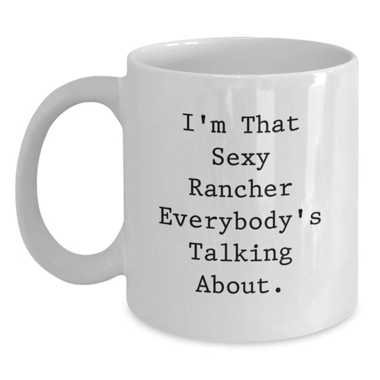Sexy Rancher Funny White Coffee Mug Gifts from Men for Rancher Friends - Unique Christmas Unique Gifts - Main