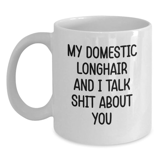 Funny Domestic Longhair Cat Gifts for Men - White Coffee Mug, My Domestic Longhair And I Talk Shit About You, Gifts from Friends to Father's Day, Unique - Main
