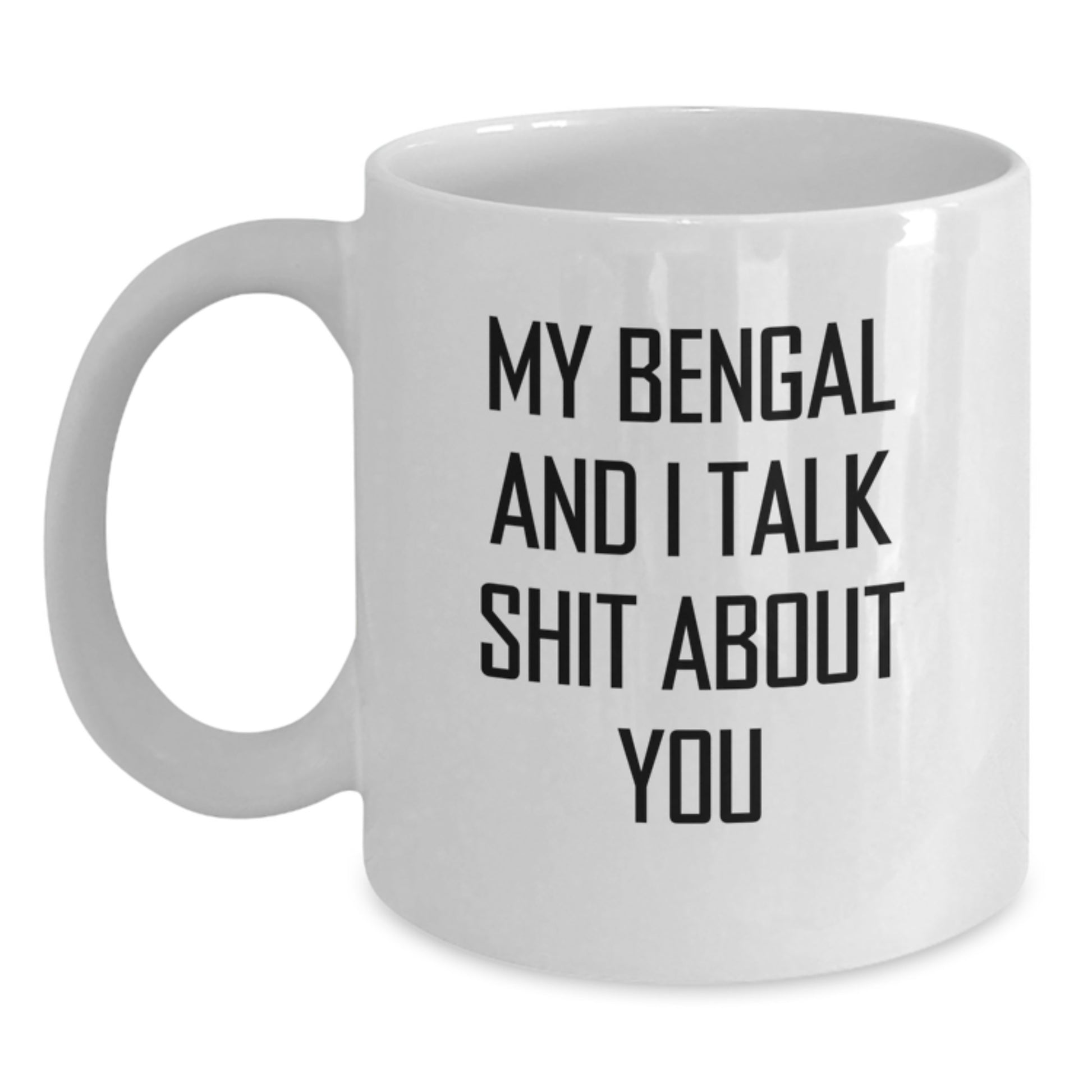 Funny Bengal Cat Gift for Dad, White Coffee Mug, My Bengal And I Talk Shit About You, Unique Father's Day Presents - Main