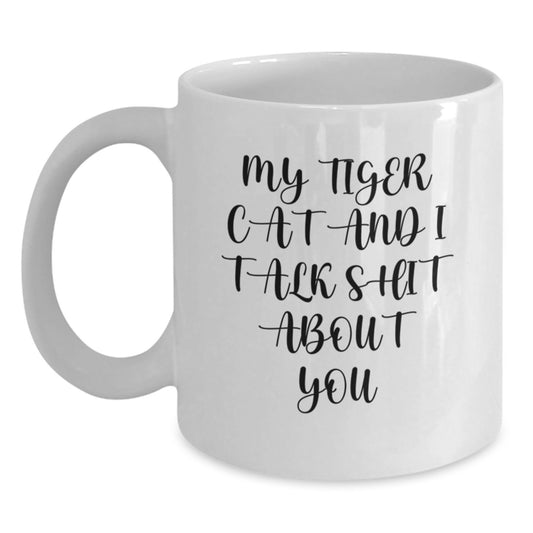 Funny Tiger Cat Gifts from Men for Father's Day White Coffee Mug - My Tiger Cat And I Talk Shit About You - Main