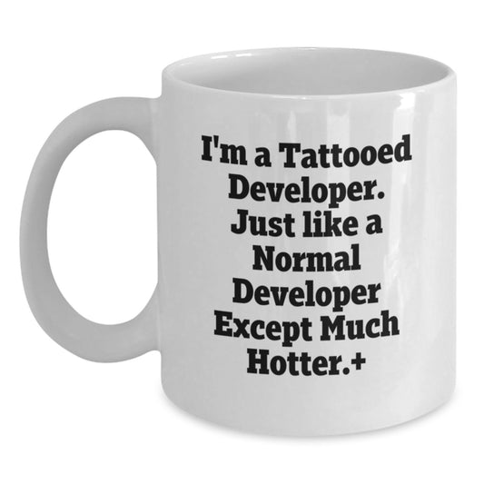 Funny Developer Gifts for Men, White Coffee Mugs with I'm A Tattooed Developer Except Much Hotter.+, Unique Christmas Unique Gifts from Friends to Developer - Main