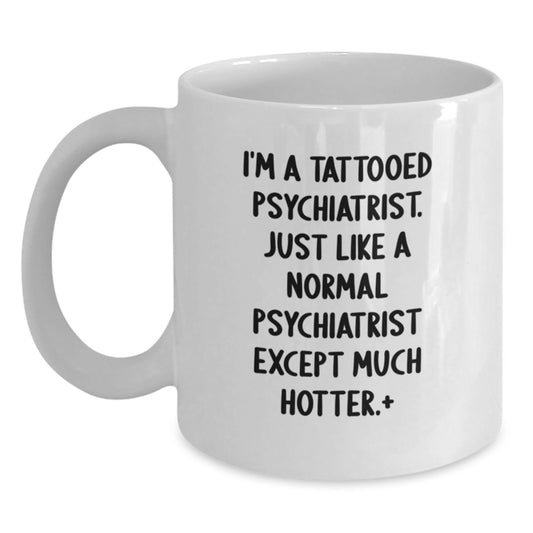 Funny Psychiatrist Gifts for Men, White Coffee Mugs with Tattooed Psychiatrist, Perfect for Christmas Unique Gifts from Men to Psychiatrist - Main