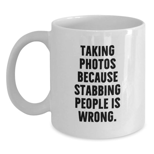 Funny Taking Photos Gifts for Men White Coffee Mugs from Friends, Unique Christmas Unique Gifts, Taking Photos Because Stabbing People Is Wrong. - Main