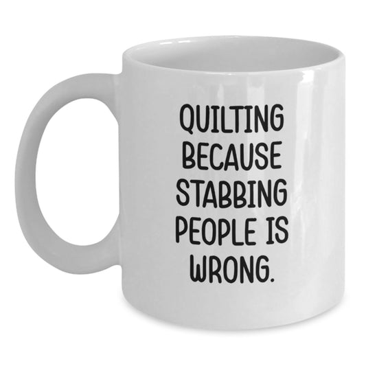 Quilting Lover's White Coffee Mug, Funny Gift for Friends Who Quilt, Quilting Because Stabbing People Is Wrong., Gifts from Family to Women, Perfect Christmas Unique Gifts - Main