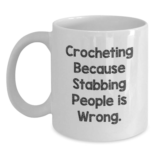 Funny Crocheting Gifts for Friends, White Coffee Mugs with Crocheting Because Stabbing People Is Wrong., Christmas Unique Mug - Main