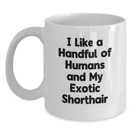 Funny Exotic Shorthair Cat Gifts, Unique White Coffee Mugs for Exotic Shorthair Cat Lovers, 'I Like A Handful Of Humans And My Exotic Shorthair' Quote, Christmas Unique Gifts for Friends, Family - Main