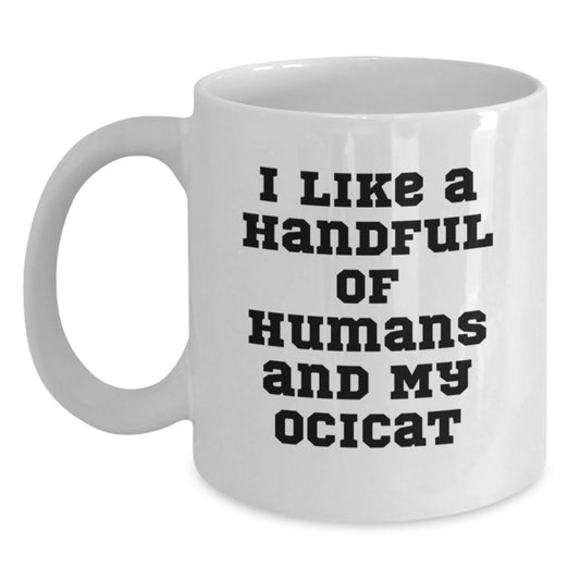 Funny Ocicat Mugs for Ocicat Lovers Gifts from Friends, Cute Coffee Mug for Valentine's Unique Gifts, I Like A Handful Of Humans And My Ocicat Quote White Ceramic Mug - Main