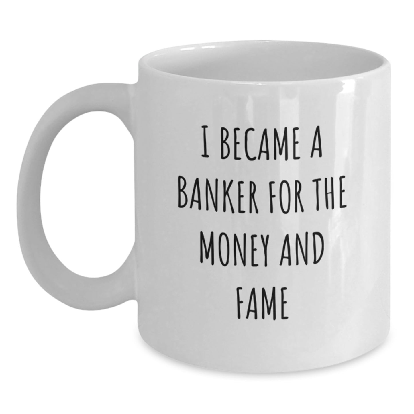 Funny Banker Gifts for Men - White Coffee Mug with I Became A Banker For The Money And Fame Quote, Unique Christmas Unique Gifts from Friends to Banker Colleagues - Main